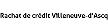 Rachat de crédit Villeneuve-d'Ascq